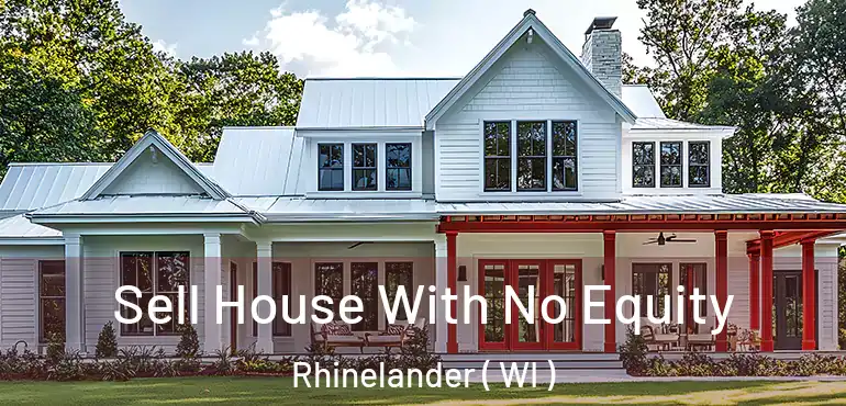  Sell House With No Equity Rhinelander ( WI )