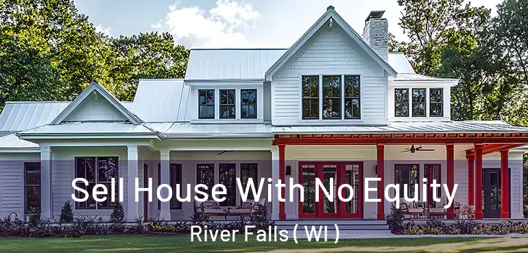  Sell House With No Equity River Falls ( WI )