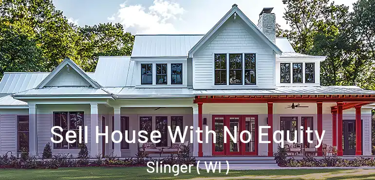  Sell House With No Equity Slinger ( WI )
