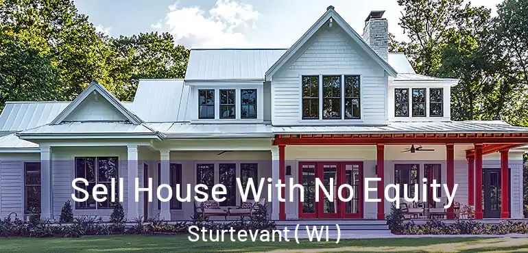  Sell House With No Equity Sturtevant ( WI )