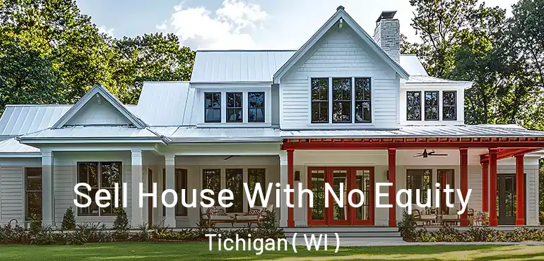  Sell House With No Equity Tichigan ( WI )