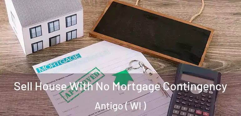  Sell House With No Mortgage Contingency Antigo ( WI )