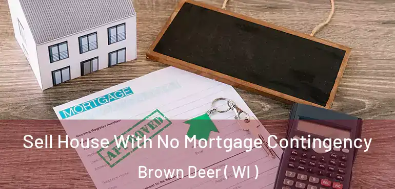  Sell House With No Mortgage Contingency Brown Deer ( WI )