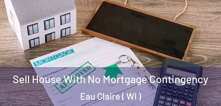  Sell House With No Mortgage Contingency Eau Claire ( WI )