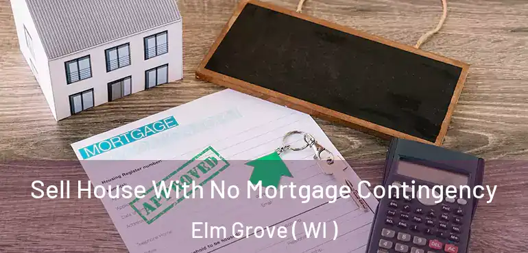  Sell House With No Mortgage Contingency Elm Grove ( WI )