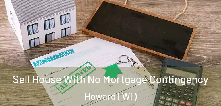  Sell House With No Mortgage Contingency Howard ( WI )
