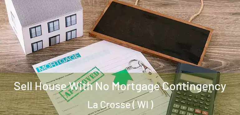  Sell House With No Mortgage Contingency La Crosse ( WI )