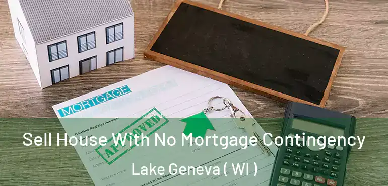  Sell House With No Mortgage Contingency Lake Geneva ( WI )