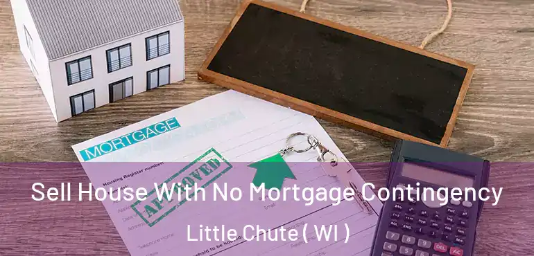  Sell House With No Mortgage Contingency Little Chute ( WI )