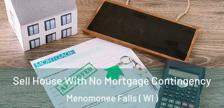  Sell House With No Mortgage Contingency Menomonee Falls ( WI )