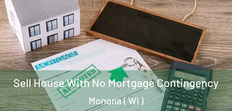  Sell House With No Mortgage Contingency Monona ( WI )