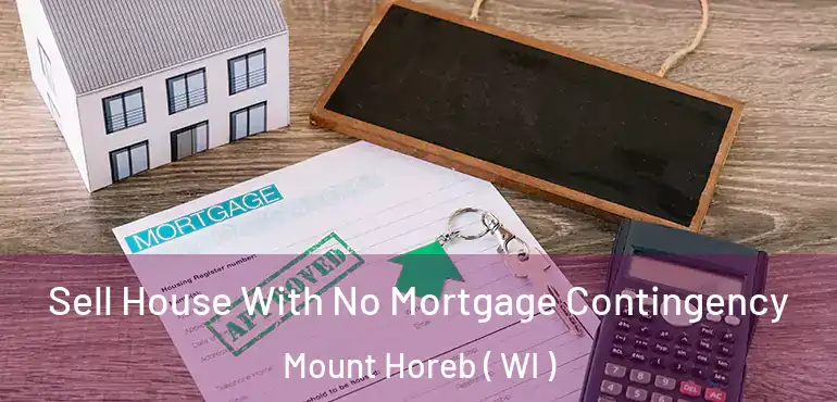  Sell House With No Mortgage Contingency Mount Horeb ( WI )