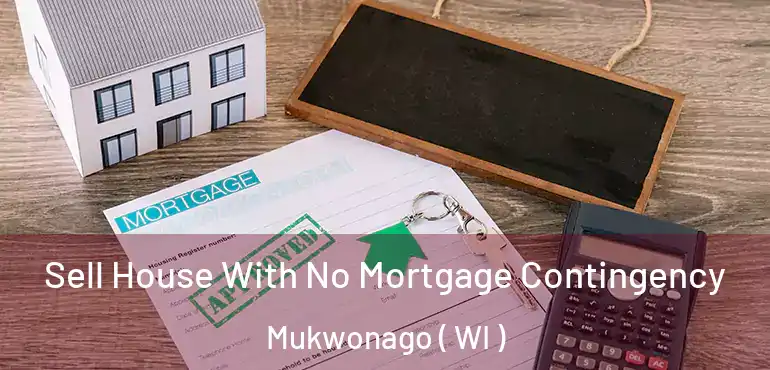  Sell House With No Mortgage Contingency Mukwonago ( WI )
