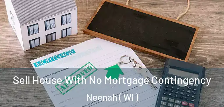  Sell House With No Mortgage Contingency Neenah ( WI )