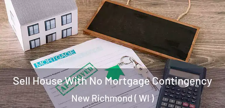  Sell House With No Mortgage Contingency New Richmond ( WI )