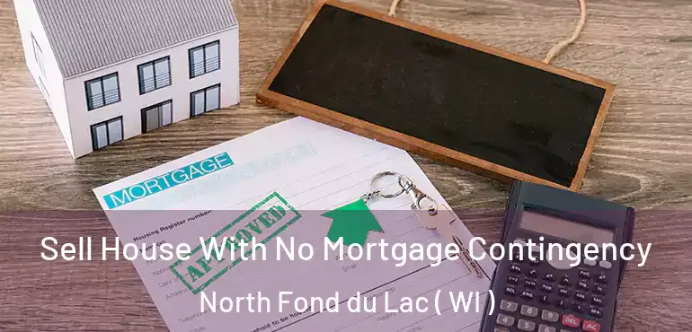  Sell House With No Mortgage Contingency North Fond du Lac ( WI )