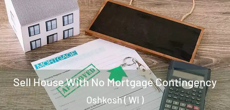  Sell House With No Mortgage Contingency Oshkosh ( WI )