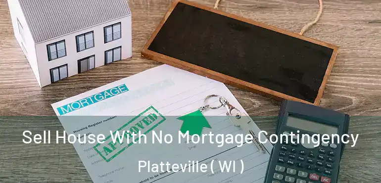  Sell House With No Mortgage Contingency Platteville ( WI )