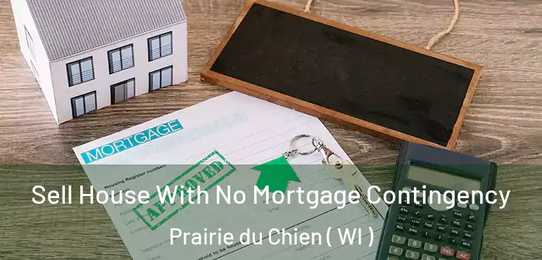  Sell House With No Mortgage Contingency Prairie du Chien ( WI )