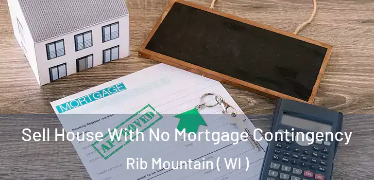  Sell House With No Mortgage Contingency Rib Mountain ( WI )