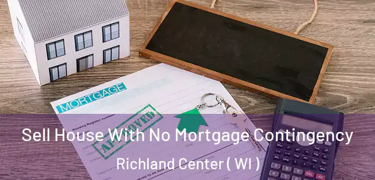  Sell House With No Mortgage Contingency Richland Center ( WI )