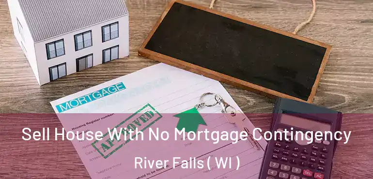  Sell House With No Mortgage Contingency River Falls ( WI )
