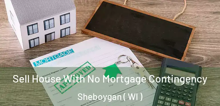  Sell House With No Mortgage Contingency Sheboygan ( WI )