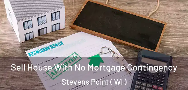 Sell House With No Mortgage Contingency Stevens Point ( WI )