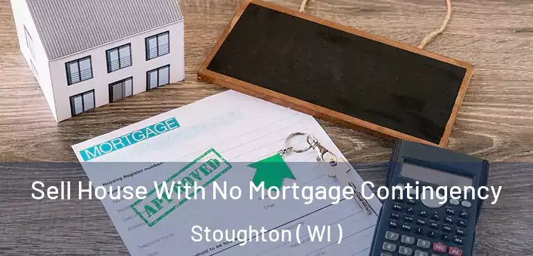  Sell House With No Mortgage Contingency Stoughton ( WI )