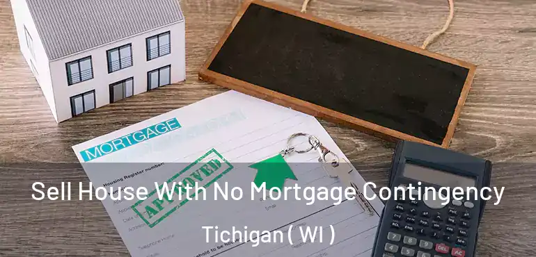  Sell House With No Mortgage Contingency Tichigan ( WI )