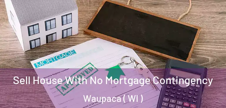  Sell House With No Mortgage Contingency Waupaca ( WI )