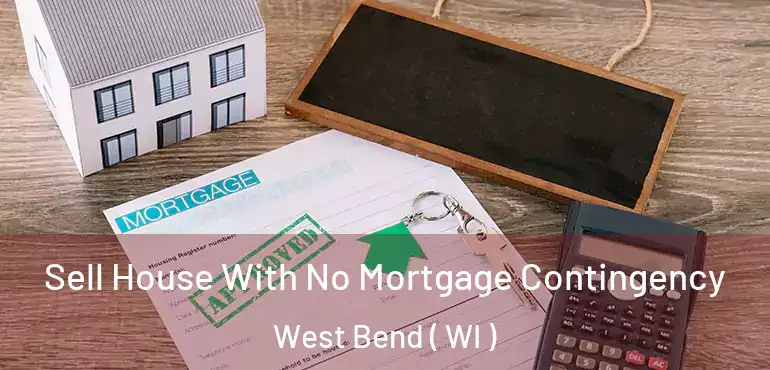  Sell House With No Mortgage Contingency West Bend ( WI )