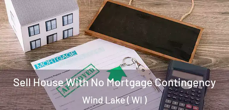  Sell House With No Mortgage Contingency Wind Lake ( WI )