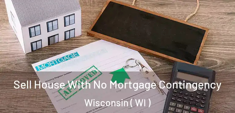  Sell House With No Mortgage Contingency Wisconsin ( WI )