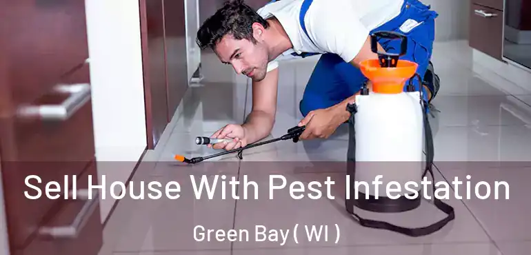  Sell House With Pest Infestation Green Bay ( WI )
