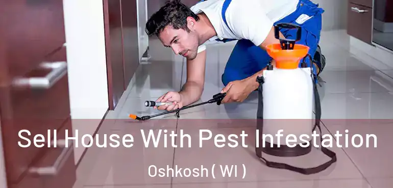  Sell House With Pest Infestation Oshkosh ( WI )