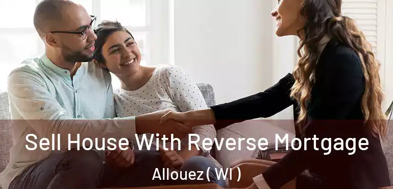  Sell House With Reverse Mortgage Allouez ( WI )