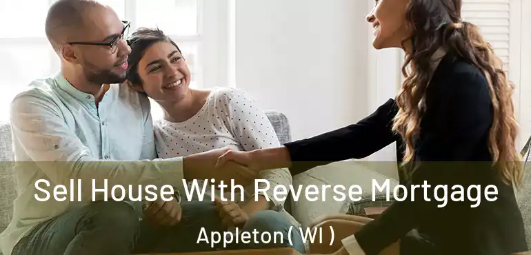  Sell House With Reverse Mortgage Appleton ( WI )