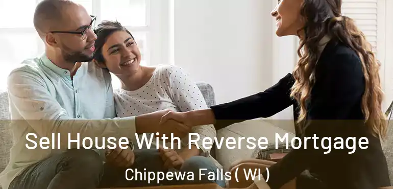  Sell House With Reverse Mortgage Chippewa Falls ( WI )