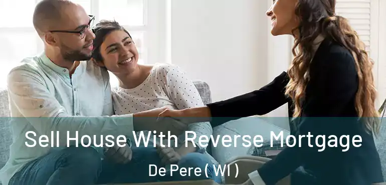  Sell House With Reverse Mortgage De Pere ( WI )