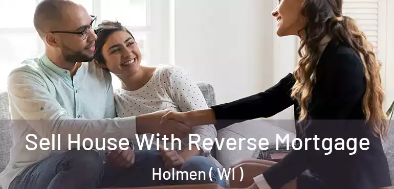  Sell House With Reverse Mortgage Holmen ( WI )