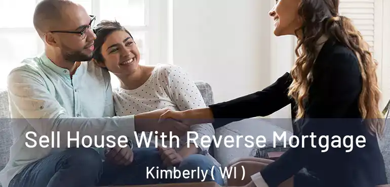  Sell House With Reverse Mortgage Kimberly ( WI )