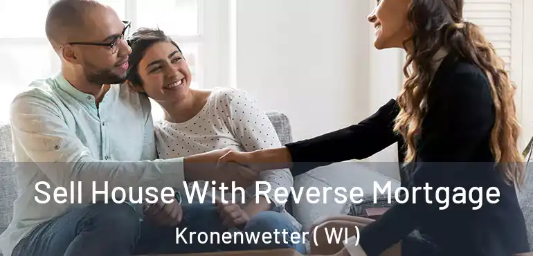  Sell House With Reverse Mortgage Kronenwetter ( WI )