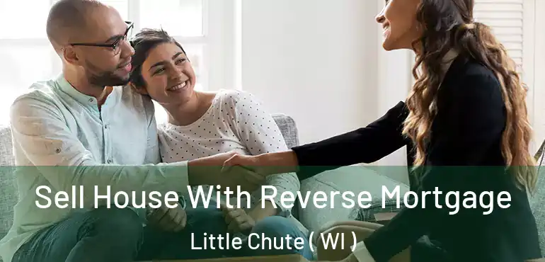  Sell House With Reverse Mortgage Little Chute ( WI )