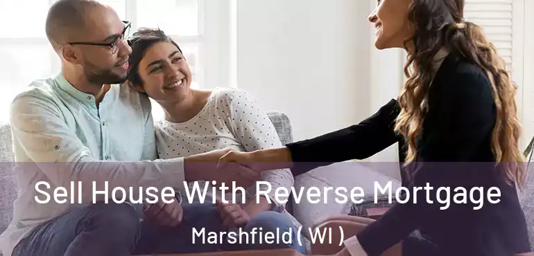  Sell House With Reverse Mortgage Marshfield ( WI )