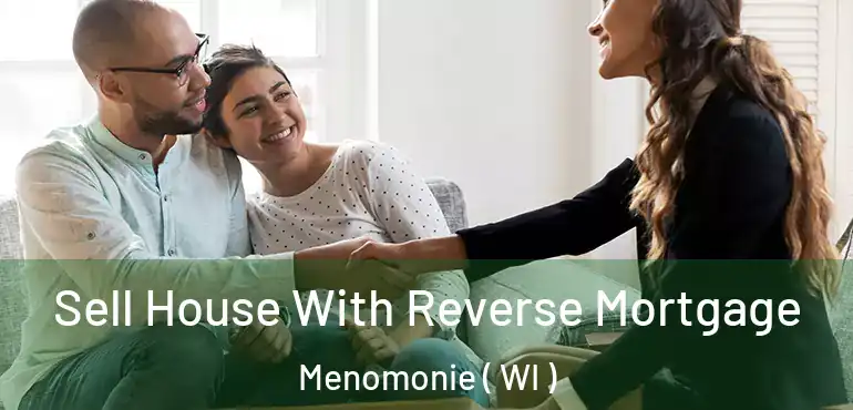  Sell House With Reverse Mortgage Menomonie ( WI )