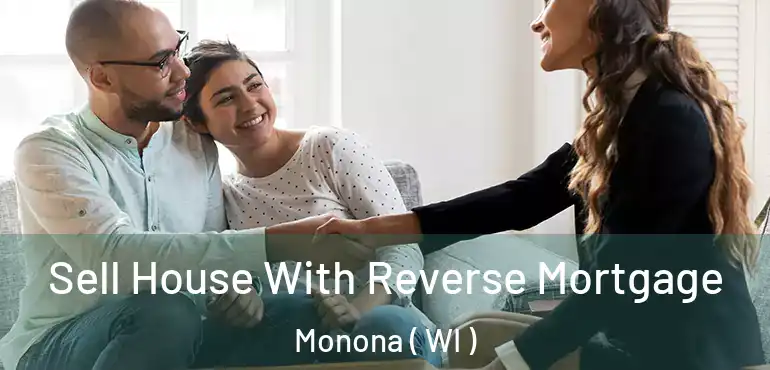  Sell House With Reverse Mortgage Monona ( WI )