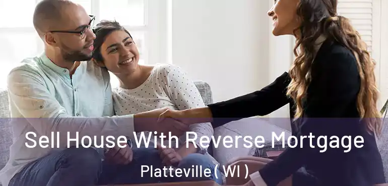  Sell House With Reverse Mortgage Platteville ( WI )