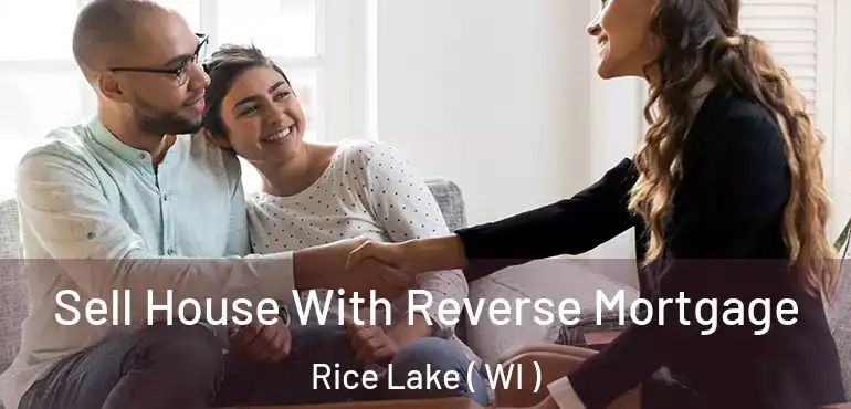  Sell House With Reverse Mortgage Rice Lake ( WI )