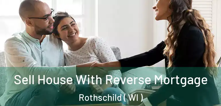  Sell House With Reverse Mortgage Rothschild ( WI )